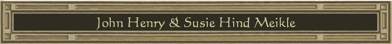 John Henry & Susie Hind Meikle